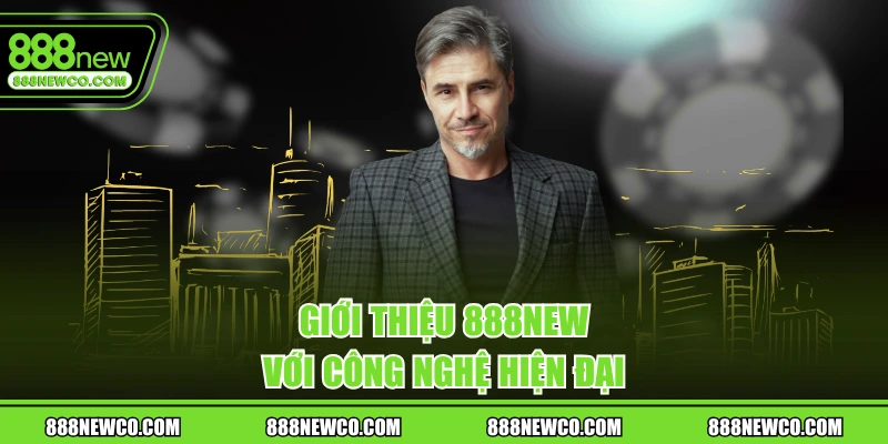 Giới thiệu 888New với công nghệ hiện đại