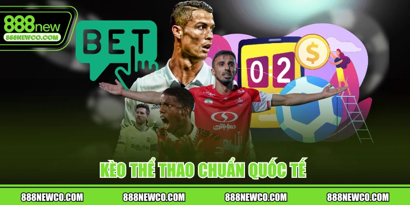 Kèo thể thao chuẩn quốc tế