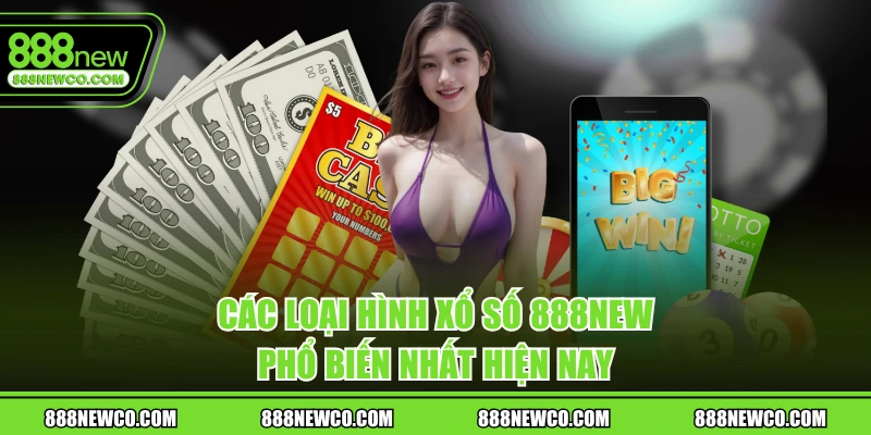 Các loại hình Xổ số 888NEW phổ biến nhất hiện nay