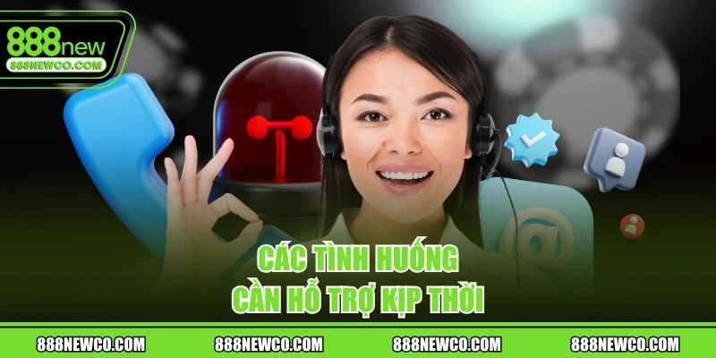 Các tình huống cần hỗ trợ kịp thời