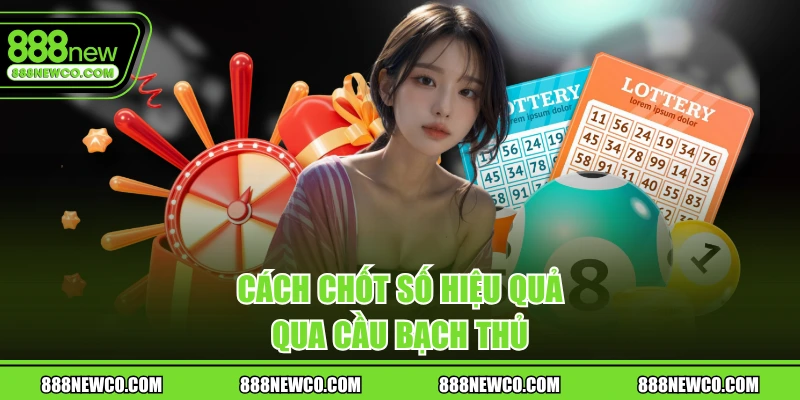 Cách chốt số hiệu quả qua cầu bạch thủ