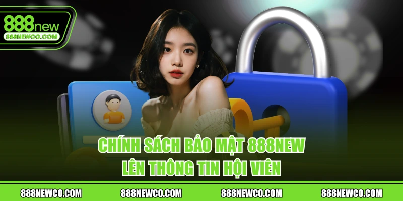 Chính sách bảo mật 888NEW lên thông tin hội viên