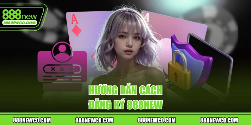 Hướng dẫn cách đăng ký 888NEW
