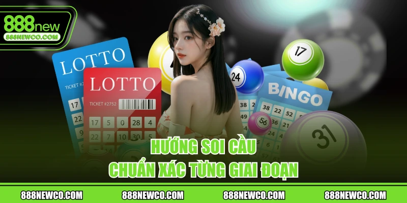 Hướng soi cầu chuẩn xác từng giai đoạn