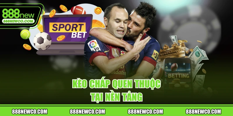 Kèo chấp quen thuộc tại nền tảng