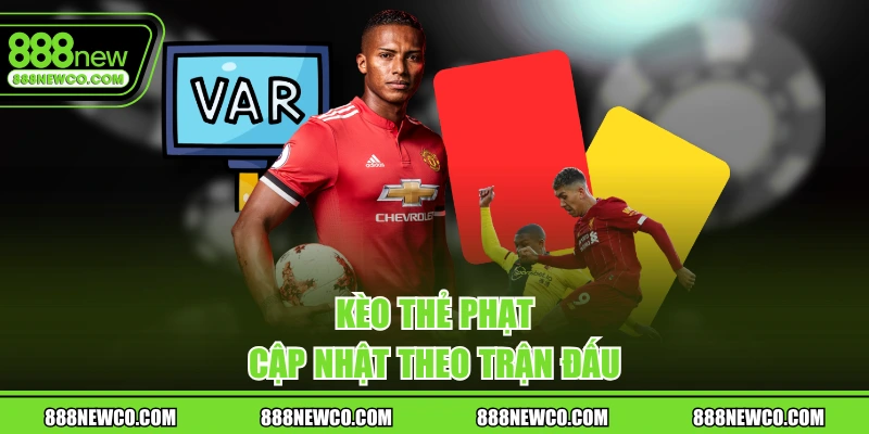 Kèo thẻ phạt cập nhật theo trận đấu