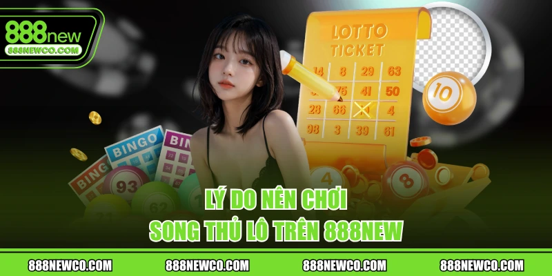 Lý do nên chơi song thủ lô trên 888NEW