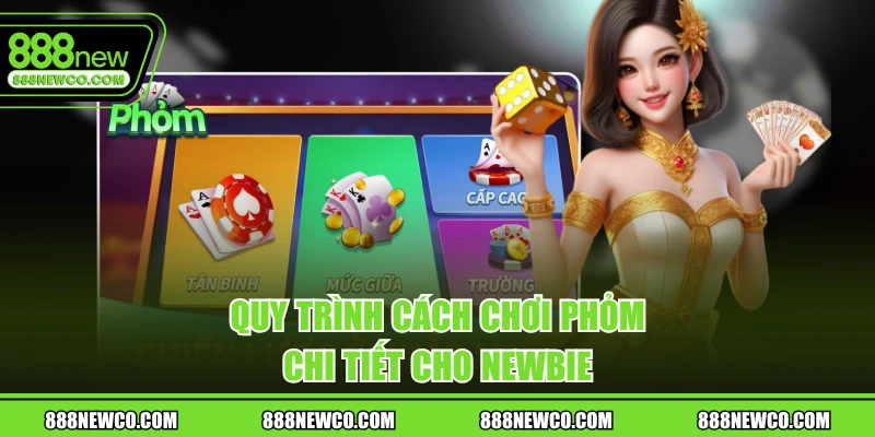 Quy trình cách chơi phỏm chi tiết cho newbie