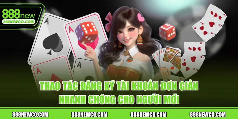 Thao tác đăng ký tài khoản đơn giản nhanh chóng cho người mới