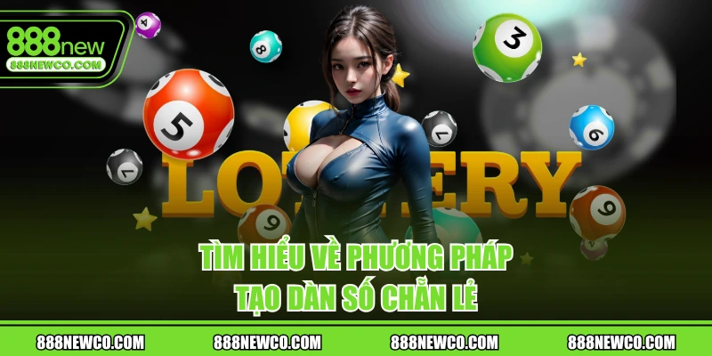 Tìm hiểu về phương pháp tạo dàn số chẵn lẻ