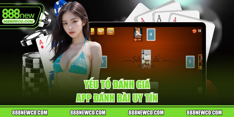 Yếu tố đánh giá app đánh bài uy tín